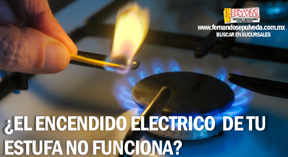 ¿El encendido electrónico de tu estufa no funciona?